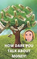 How Dare You Talk About MONEY!