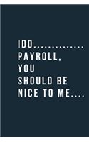 I Do Payroll You Should Be Nice to Me
