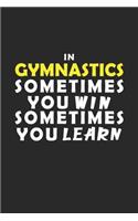 In Gymnastics Sometimes You Win Sometimes You Learn Notebook: Lined Notebook / Journal Gift, 120 Pages, 6x9, Soft Cover, Matte Finish