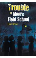 Trouble at Moore Field School: (English)