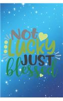 Not Lucky Just Blessed