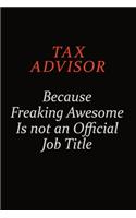 Tax Advisor Because Freaking Awesome Is Not An Official Job Title: Career journal, notebook and writing journal for encouraging men, women and kids. A framework for building your career.