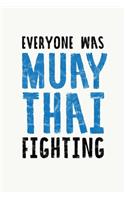 Everyone Was Muay Thai Fighting: Muay Thai Kickboxing and Martial Arts Fighting Journal