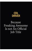 CDL Driver Because Freaking Awesome Is Not An Official Job Title: 6x9 Unlined 120 pages writing notebooks for Women and girls