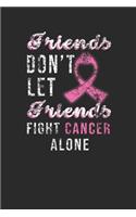 Friends Don't Let Friends Fight Cancer Alone: Dotted Bullet Notebook (6" x 9" - 120 pages) Breast Cancer Awareness Themed Notebook for Daily Journal, Diary, and Gift