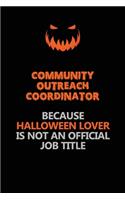 Community Outreach Coordinator Because Halloween Lover Is Not An Official Job Title: Halloween Scary Pumpkin Jack O'Lantern 120 Pages 6x9 Blank Lined Paper Notebook Journal