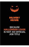 Delivery Driver Because Halloween Lover Is Not An Official Job Title