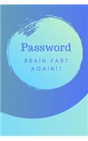 Password Brain Fart Again!!: (Blue) A Premium Internet Password Notebook to Organize Usernames and Passwords for Disorganized People