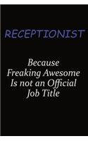 Receptionist Because Freaking Awesome Is Not An Official Job Title: Career journal, notebook and writing journal for encouraging men, women and kids. A framework for building your career.