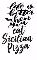 Life Is Better When You Eat Sicilian Pizza: 6x9 College Ruled Line Paper 150 Pages