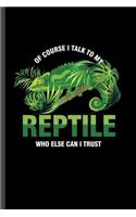 Of Course I talk to my reptile: For Animal Lovers Reptile's Funny Cute Designs Animal Composition Book Smiley Sayings Funny Vet Tech Veterinarian Animal Rescue Sarcastic For Kids V