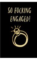 So Fucking Engaged!: Funny Adult Lined Journal For Newly Engaged Couples - 100 Page Composition Book 6x9 inch