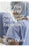 How You Can Save Big Money On Medical Expenses!