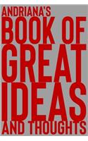 Andriana's Book of Great Ideas and Thoughts: 150 Page Dotted Grid and individually numbered page Notebook with Colour Softcover design. Book format: 6 x 9 in(345 Book of Great Ideas and Thoughts)