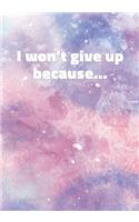 I Won't Give Up Because...: Notebook with Inspirational and Motivational Quote on Pastel Marble Cover (Pink, Blue, Purple). College Ruled (Lined) Journal for Notes, Diary, Writ