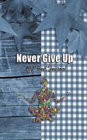 Never Give Up: My Food Journal: Exercise Log Book, Daily Gratitude Food Journal and Fitness Activity Tracker, Dairy for Weight Loss, Small Notebook 6"x9" 100 Pages