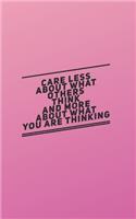 Care Less About What Others Think: self-reflection notebook, a journal that helps you grow your understanding of who you are, what your values are, and why you think and act the way y