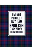 I'm Not Perfect But I Am English And That's Close Enough