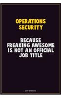 Operations Security, Because Freaking Awesome Is Not An Official Job Title: Career Motivational Quotes 6x9 120 Pages Blank Lined Notebook Journal