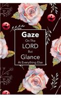 Gaze on the Lord But Glance at Everything Else