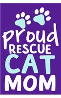 Proud Rescue Cat Mom: Blank Lined Notebook Journal: Gifts For Cat Lovers Him Her Lady 6x9 - 110 Blank Pages - Plain White Paper - Soft Cover Book