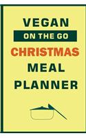 Vegan On The Go Christmas Meal Planner: Track And Plan Your Meals Weekly (Christmas Food Planner - Journal - Log - Calendar): 2019 Christmas monthly meal planner Notebook Calendar, Weekly 