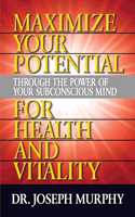 Maximize Your Potential Through the Power of Your Subconscious Mind for HeaLth and Vitality