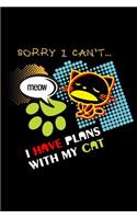 Sorry I Can't Meow I Have Plans with My Cat: Blank Lined Journal to Write in - Ruled Writing Notebook