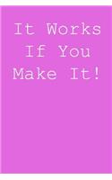 It works if you make it!: Blank lined journal notepad for kids, boys, girls, students, teachers and for work; Great gift.