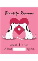 Beautiful Reasons What I Love about You by Me: Fill in the Blank Journal, Why I Love You, Captivated by You, Happy Valentine's Day Gift, Love Letter (7.5 X 9.25 Inch) Dalmatians