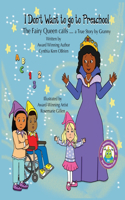 I Don't Want to go to Preschool The Fairy Queen Calls... a True Story by Granny
