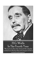 H.G. Wells - In The Fourth Year: "We must not allow the clock and the calendar to blind us to the fact that each moment of life is a miracle and mystery."