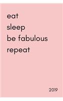 Eat Sleep Be Fabulous Repeat 2019