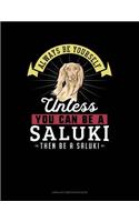 Always Be Yourself Unless You Can Be a Saluki Then Be a Saluki