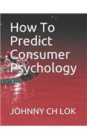 How to Predict Consumer Psychology