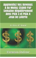 Augmentez Vos Revenus À Au Moins $5000 Par Semaine Régulièrement Avec Pick 3 Et Pick 4 Jeux de Loterie