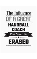 The Influence of a Great Handball Coach Can Never Be Erased: Blank Line Handball Coach Appreciation Notebook (8.5 X 11 - 110 Blank Pages)