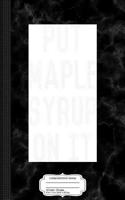 Put Maple Syrup on It Composition Notebook