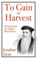 To Gain at Harvest: Portraits from the English Reformation