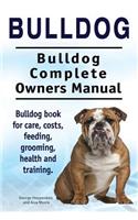 Bulldog. Bulldog Complete Owners Manual. Bulldog book for care, costs, feeding, grooming, health and training.