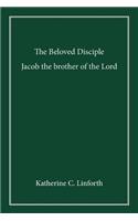 The Beloved Disciple: Jacob the Brother of the Lord: Jacob the Brother of the Lord