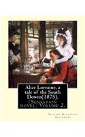 Alice Lorraine, a tale of the South Downs(1875).in three volume By: Richard Doddridge Blackmore: (Sensation novel) Volume 2.