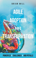 Agile Adoption & Transformation: Principles, Challenges, Pitfalls(1 Agile Adoption)