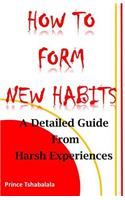 How to Form New Habits: A Detailed Guide From Harsh Experiences