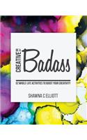 Be A Creative Badass: 52 Whole-Life Activities to Boost Your Creativity