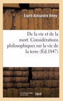 de la Vie Et de la Mort. Considérations Philosophiques Sur La Vie de la Terre Et Des Êtres