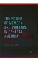 Power of Memory and Violence in Central America