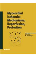 Myocardial Ischemia: Mechanisms, Reperfusion, Protection