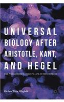 Universal Biology After Aristotle, Kant, and Hegel