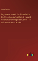 Begründeter Aufweis des Plazes bei der Stadt Constanz, auf welchem J. Hus und Hieronymus von Prag in den Jahren 1415 und 1416 verbrannt worden